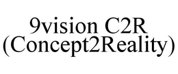 9VISION C2R (CONCEPT2REALITY) trademark