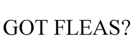 GOT FLEAS? trademark