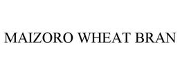 MAIZORO WHEAT BRAN trademark