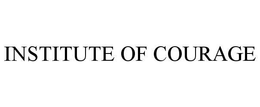 INSTITUTE OF COURAGE trademark