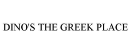 DINO'S THE GREEK PLACE trademark