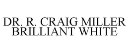 DR. R. CRAIG MILLER BRILLIANT WHITE trademark