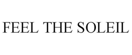 FEEL THE SOLEIL trademark