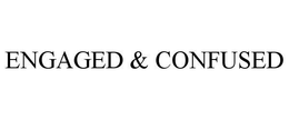 ENGAGED & CONFUSED trademark