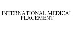 INTERNATIONAL MEDICAL PLACEMENT trademark
