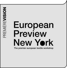 EUROPEAN PREVIEW NEW YORK THE PREMIER EUROPEAN TEXTILE WORKSHOP PREMIÈREVISION trademark