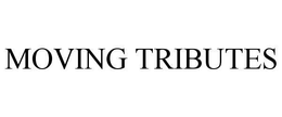 MOVING TRIBUTES trademark