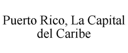 PUERTO RICO, LA CAPITAL DEL CARIBE trademark
