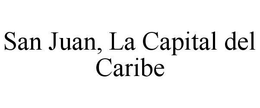 SAN JUAN, LA CAPITAL DEL CARIBE trademark