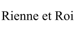 RIENNE ET ROI trademark