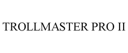 TROLLMASTER PRO II trademark