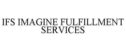IFS IMAGINE FULFILLMENT SERVICES trademark