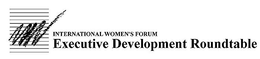 INTERNATIONAL WOMEN'S FORUM EXECUTIVE DEVELOPMENT ROUNDTABLE trademark