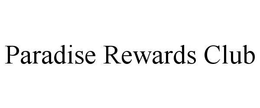 PARADISE REWARDS CLUB trademark