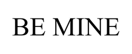 BE MINE trademark