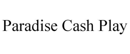 PARADISE CASH PLAY trademark