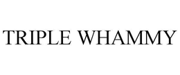 TRIPLE WHAMMY trademark