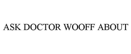 ASK DOCTOR WOOFF ABOUT trademark