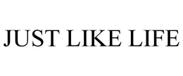 JUST LIKE LIFE trademark