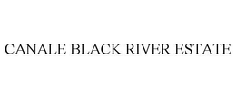 CANALE BLACK RIVER ESTATE trademark