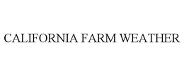 CALIFORNIA FARM WEATHER trademark