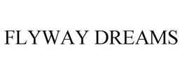FLYWAY DREAMS trademark