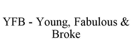 YFB - YOUNG, FABULOUS & BROKE trademark