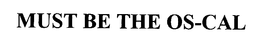 MUST BE THE OS-CAL trademark