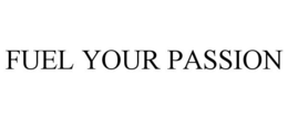 FUEL YOUR PASSION trademark