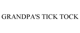 GRANDPA'S TICK TOCK trademark