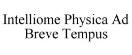 INTELLIOME PHYSICA AD BREVE TEMPUS trademark