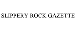 SLIPPERY ROCK GAZETTE trademark
