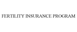 FERTILITY INSURANCE PROGRAM trademark