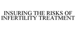 INSURING THE RISKS OF INFERTILITY TREATMENT trademark