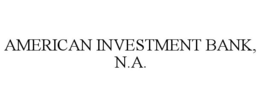 AMERICAN INVESTMENT BANK, N.A. trademark