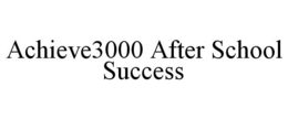 ACHIEVE3000 AFTER SCHOOL SUCCESS trademark