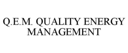 Q.E.M. QUALITY ENERGY MANAGEMENT trademark