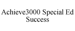 ACHIEVE3000 SPECIAL ED SUCCESS trademark
