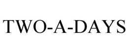 TWO-A-DAYS trademark