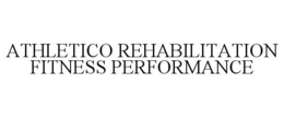 ATHLETICO REHABILITATION FITNESS PERFORMANCE trademark