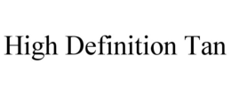 HIGH DEFINITION TAN trademark