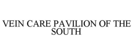 VEIN CARE PAVILION OF THE SOUTH trademark