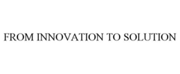 FROM INNOVATION TO SOLUTION trademark