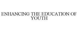ENHANCING THE EDUCATION OF YOUTH trademark