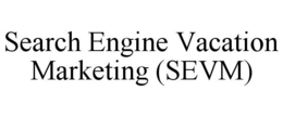 SEARCH ENGINE VACATION MARKETING (SEVM) trademark