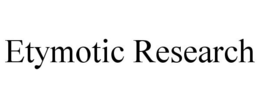 ETYMOTIC RESEARCH trademark