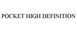POCKET HIGH DEFINITION trademark