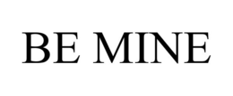 BE MINE trademark