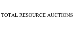 TOTAL RESOURCE AUCTIONS trademark