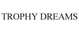 TROPHY DREAMS trademark